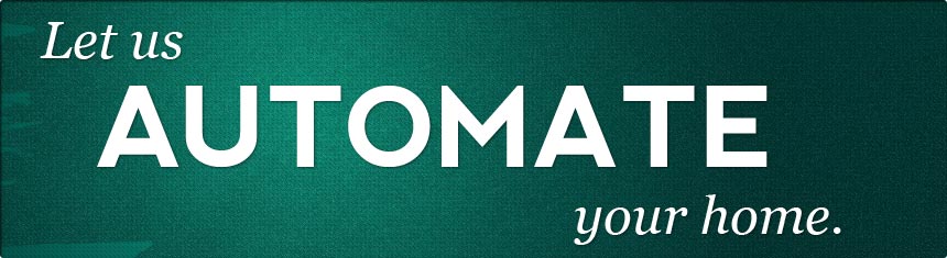 Let us automate your home.